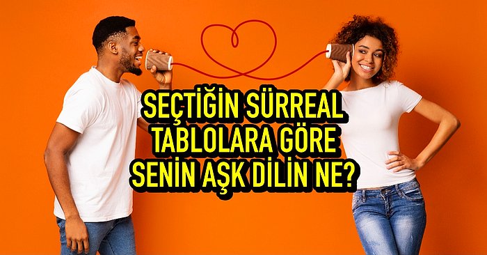 Seçtiğin Sürreal Tablolara Göre Senin Aşk Dilin Ne?