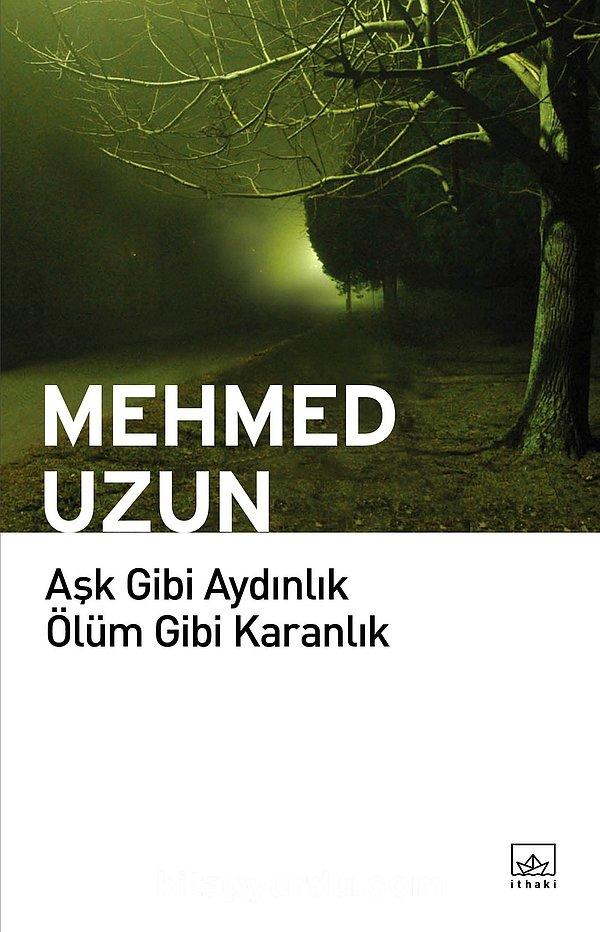 5. Aşk Gibi Aydınlık Ölüm Gibi Karanlık - Mehmed Uzun