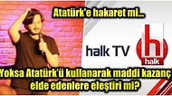 Halk TV Reklamları Hakkında Şaka Yapan Stand-Up'çı Atatürk'e Hakaret Ettiği Gerekçesiyle İnfiale Neden Oldu!