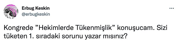 Sosyal medya kullanıcısının, hekimlerin tükenmişliği hakkında konuşma yapacağı kongre için yönelttiği soru birçok cevap aldı.