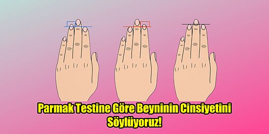 Parmak Testine Göre Beyninin Cinsiyetini Söylüyoruz!