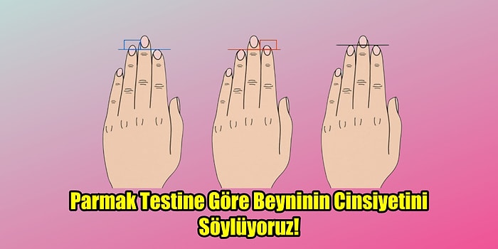 Parmak Testine Göre Beyninin Cinsiyetini Söylüyoruz!