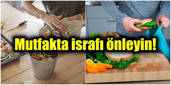 Evinizde Uygulayabileceğiniz Bu Pratik ve Basit Uygulamalarla Mutfaktaki İsrafı Önleyebilirsiniz