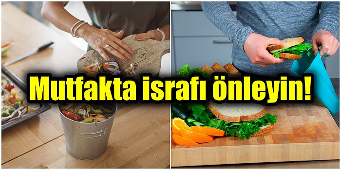 Evinizde Uygulayabileceğiniz Bu Pratik ve Basit Uygulamalarla Mutfaktaki İsrafı Önleyebilirsiniz