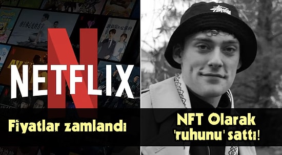 Netflix'in Zam Müjdesinden NFT Olarak Ruhunu Satan Gence Bugün Teknoloji Dünyasında Neler Oldu? (5 Nisan)
