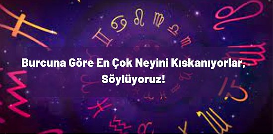 Burcuna Göre En Çok Neyini Kıskanıyorlar, Söylüyoruz!