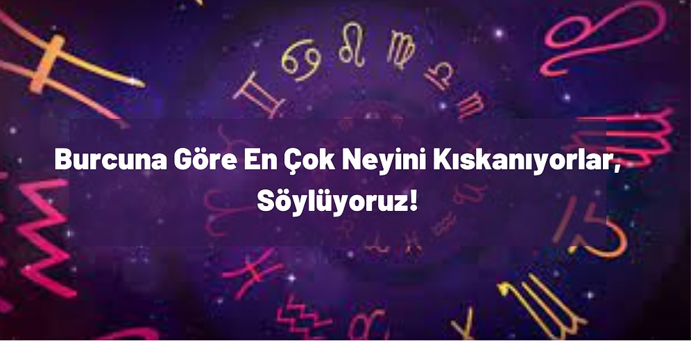 Burcuna Göre En Çok Neyini Kıskanıyorlar, Söylüyoruz!