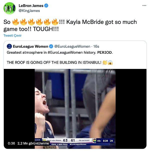 EuroLeague Woman hesabını alıntılayana James, maçı 15 sayıyla tamamlayan Kayla McBride'ı tebrik etti. James, "Yanıyor! Kayla McBride oyunu domine etti! notunu ekledi.