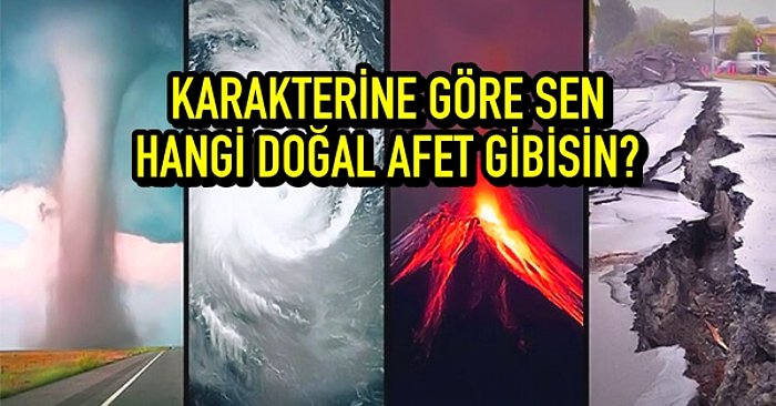 Karakterine Göre Sen Hangi Doğal Afet Gibisin?