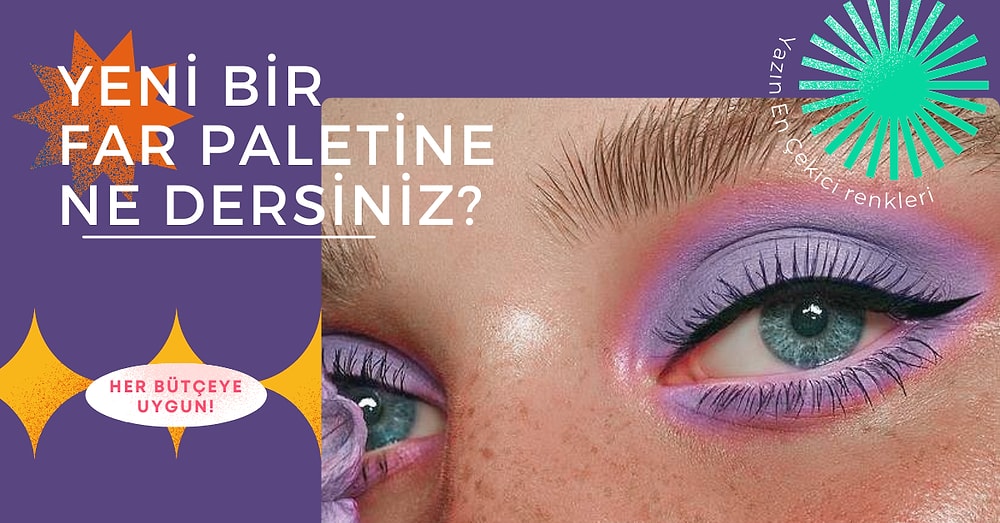 Etkileyici Bakışlar Sizin Olsun! Yaz Renkleri Barındıran En İyi Far Paletleri
