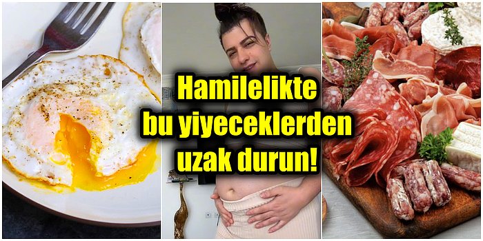 Hamilelik Sürecinde Bırakın Yemeyi Yanından Bile Geçilmemesi Gereken 13 Yiyecek