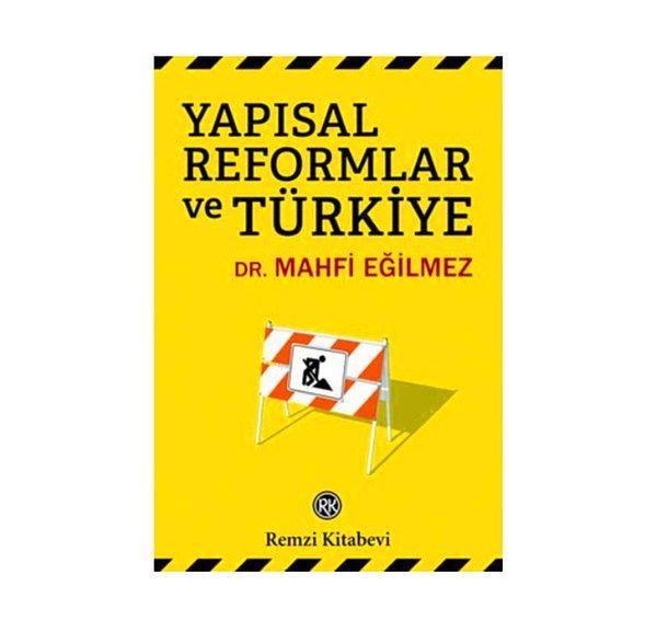 Mahfi Eğilmez’in “Yapısal Reformlar ve Türkiye” başlıklı kitabı geçen hafta çıktı.