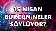 Günlük Burç Yorumuna Göre 15 Nisan Cuma Günün Nasıl Geçecek?