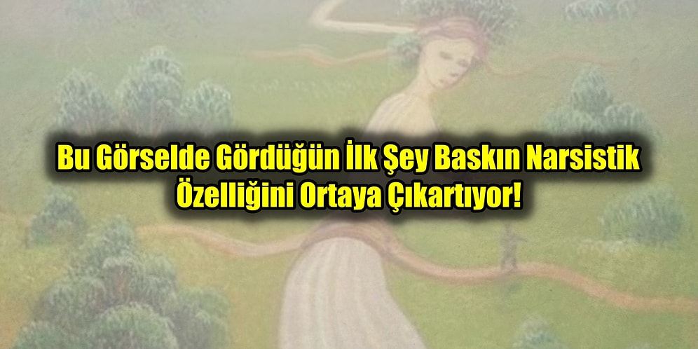 Bu Görselde Gördüğün İlk Şey Baskın Narsistik Özelliğini Ortaya Çıkartıyor!