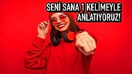 Bu Kişilik Testine Göre Seni Sana 1 Kelimeyle Anlatıyoruz!
