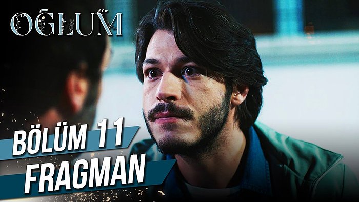 Oğlum 11. Bölüm Fragmanı Yayınlandı! İşte Oğlum Fragman ve Son Bölüm Özeti