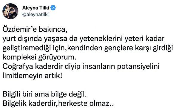 Eleştirilere fazla kulak asmayan Aleyna Tilki sonunda daha fazla susmak istemedi ve Özdemir'in tweetini alıntılayarak cevap verdi.