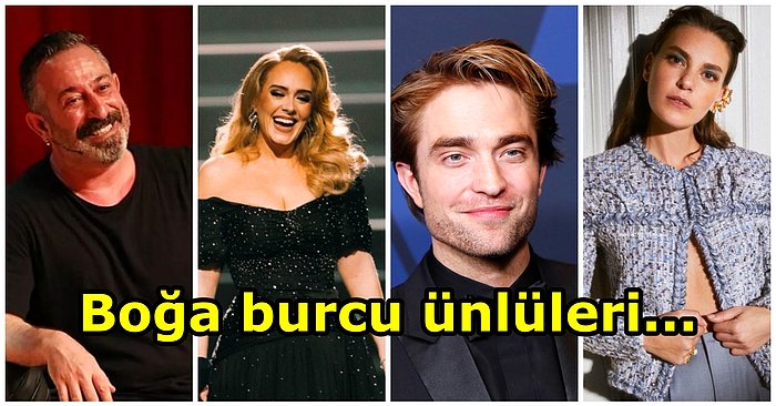 Cem Yılmaz'dan Demet Evgar'a, Adele'den Robert Pattinson'a: Boğa Burcunun En İyi Temsilcisi 12 Ünlü İsim