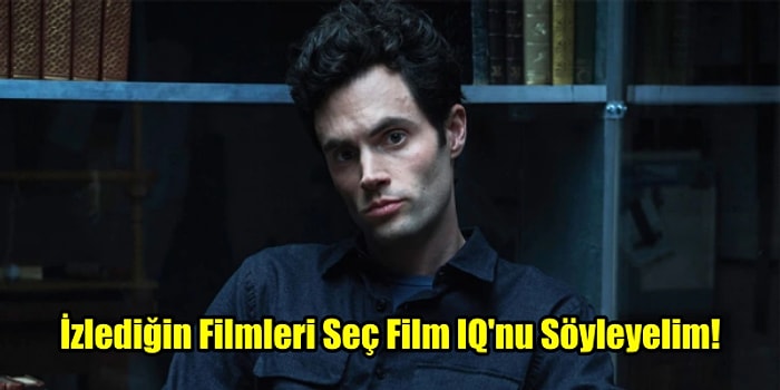 İzlediğin Filmleri Seç Film IQ'nu Söyleyelim!