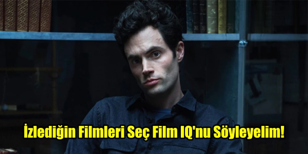 İzlediğin Filmleri Seç Film IQ'nu Söyleyelim!