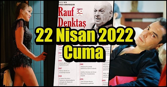 Saatli Maarif Takvimi Ayağınıza Geldi! Tarihte Bugün Ne Oldu: 22 Nisan