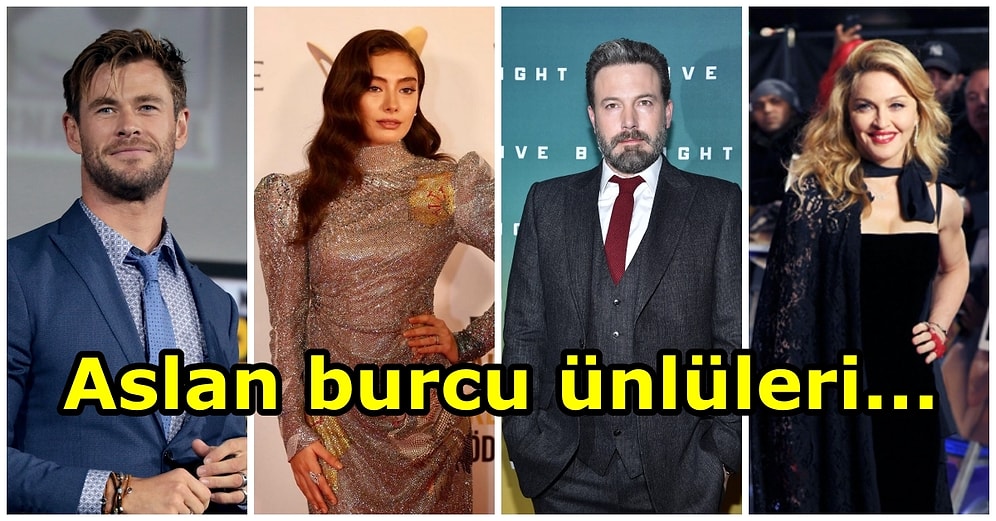 Neslihan Atagül'den Madonna'ya Ben Affleck'ten Orhan Gencebay'a: Aslan Burcunun En İyi Temsilcisi 12 Ünlü İsim