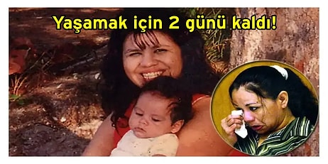 2 Yaşındaki Çocuğunu Öldürmekle Suçlanan ve İdama Mahkum Edilen Kadının Yaşamak İçin Sadece 2 Günü Kaldı!