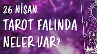 Tarot Falına Göre 26 Nisan Salı Günü Senin İçin Nasıl Geçecek?