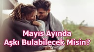 Mayıs Ayında Aşkı Bulabilecek Misin?