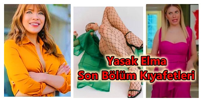 Yasak Elma'nın Son Bölümünde Yıldız, Ender, Handan ve Kumru'nun Giydiği Göz Kamaştıran Kıyafetler