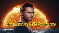 Hangi Yakamoz S-245 Karakterisin?