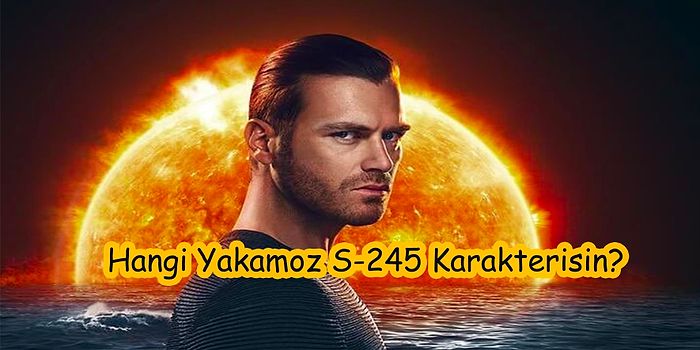 Hangi Yakamoz S-245 Karakterisin?