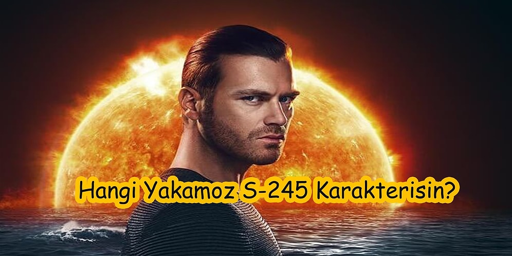 Hangi Yakamoz S-245 Karakterisin?