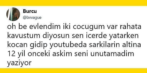 1. “Evliyiz ama 15 yıldır eski sevgilimi unutamadım. Ona bunu söyleyemiyorum ama her gece uyumadan önce onun yüzü gözümün önüne geliyor.”