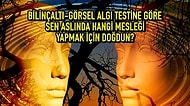 Bilinçaltı-Görsel Algı Testine Göre Sen Aslında Hangi Mesleği Yapmak İçin Doğdun?