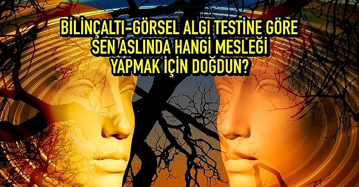 Bilinçaltı-Görsel Algı Testine Göre Sen Aslında Hangi Mesleği Yapmak İçin Doğdun?