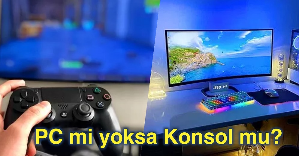 PC mi Konsol mu? Oyun Seçimlerine Göre Hangi Platformun Oyuncusu Olduğunu Söylüyoruz!