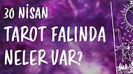 Tarot Falına Göre 30 Nisan Cumartesi Günü Senin İçin Nasıl Geçecek?