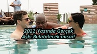 2022 Yazında Gerçek Aşkı Bulabilecek misin?