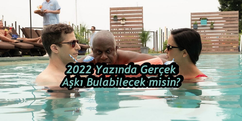 2022 Yazında Gerçek Aşkı Bulabilecek misin?