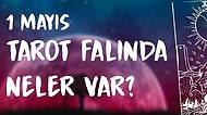 Tarot Falına Göre 1 Mayıs Pazar Günü Senin İçin Nasıl Geçecek?