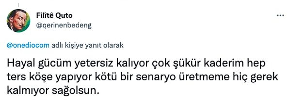 10. Artık hayal etmekte bile zorlanır olduk.