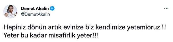 Yine her zamanki gibi "Hepiniz dönün evinize, yeter!" diyerek böyle bir tweet attı: