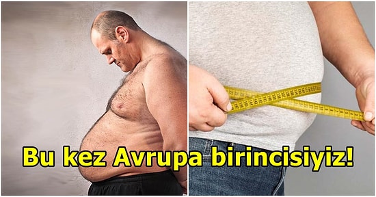 Dünya Sağlık Örgütü Açıkladı! Türkiye, Avrupa'daki Obezite Araştırmasında İlk Sırada