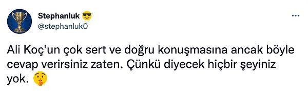 Kimileri bu tweeti haklı bulsa da Fenerbahçeli taraftarlar Ali Koç'u destekledi.
