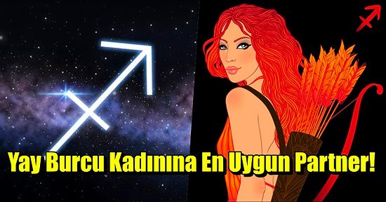 Özgürlüğüne Oldukça Düşkün Yay Burcu Kadını Kiminle Evlenmeli?