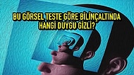 Bu Görsel Teste Göre Bilinçaltında Hangi Duygu Gizli?