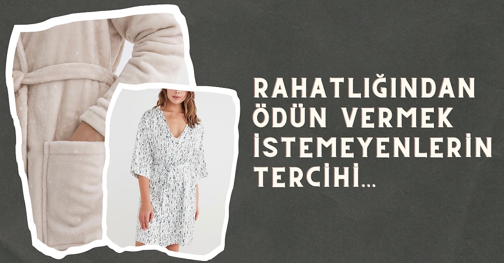 Yumuşacık Dokusuyla İçinde Kendinizi İyi Hissedeceğiniz En Güzel Sabahlıklar