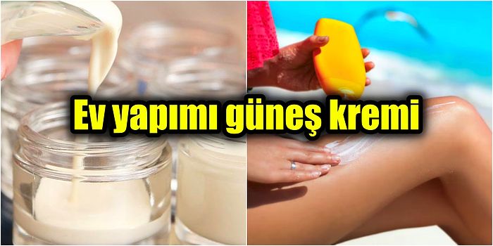 Evde Kendi Koruyucu Güneş Kreminizi Kendiniz Yapın! Ev Yapımı Katkısız ve Doğal Güneş Kremi Nasıl Yapılır?