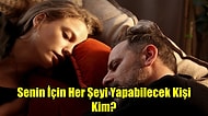 Senin İçin Her Şeyi Yapabilecek Kişi Kim?